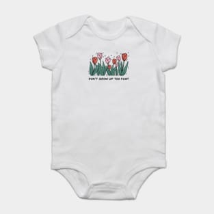 Don’t grow up too fast Baby Bodysuit